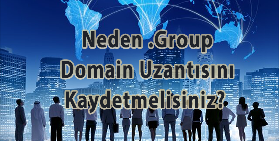 Neden .Group Domain Uzantısını Kaydetmelisiniz?