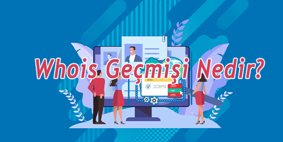 Whois Geçmişi Nedir?