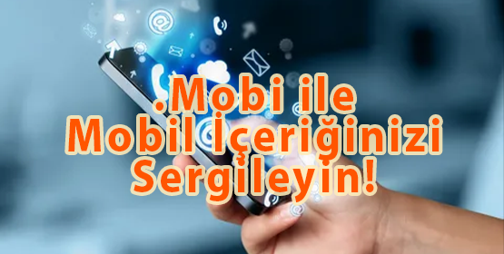 .Mobi ile Mobil İçeriğinizi Sergileyin!