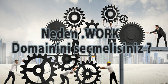 Neden .WORK Domainini Seçmelisiniz?