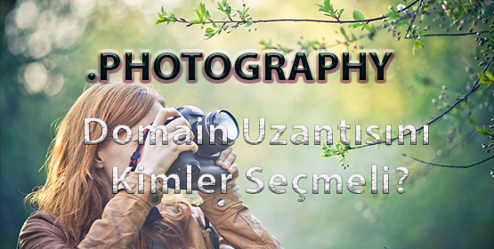 .PHOTOGRAPHY Domain Uzantısını Kimler Seçmeli?